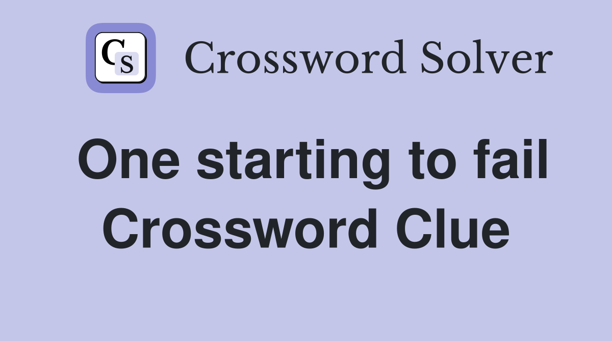 One starting to fail Crossword Clue