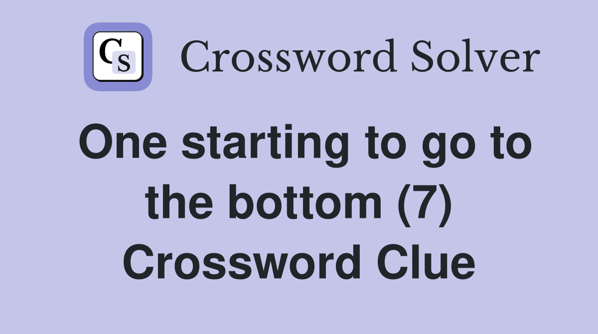One starting to go to the bottom (7) Crossword Clue