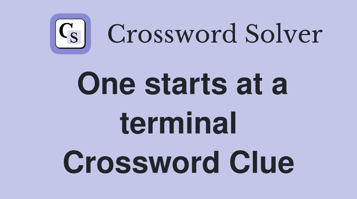 One starts at a terminal Crossword Clue