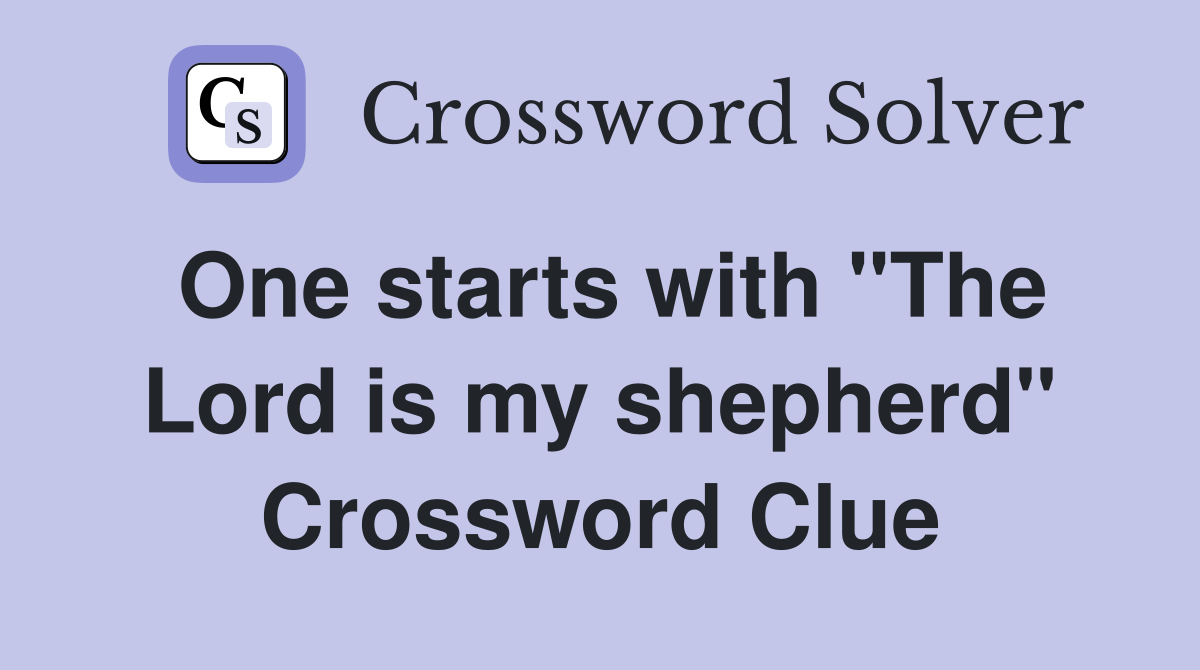 One starts with "The Lord is my shepherd" Crossword Clue