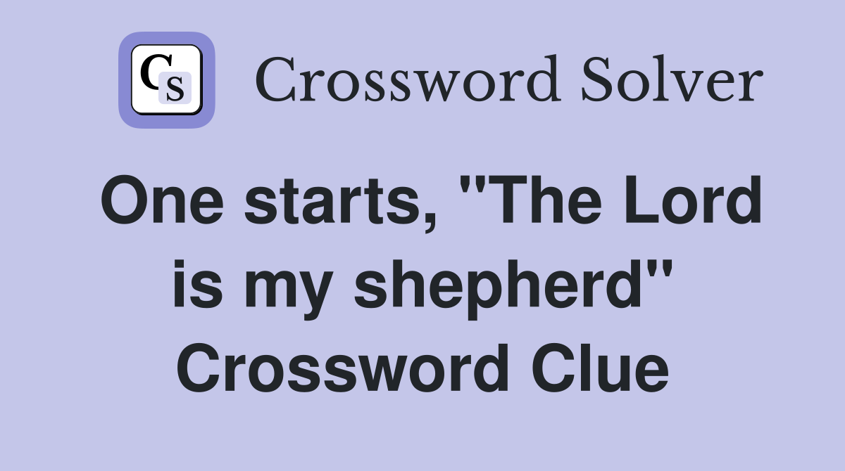 One starts, "The Lord is my shepherd" Crossword Clue