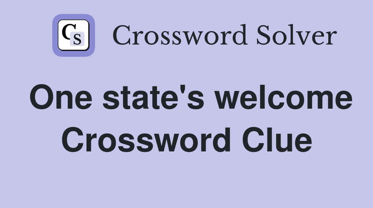 One state's welcome Crossword Clue