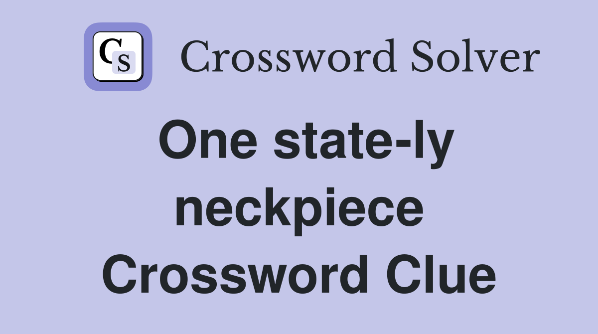 One state-ly neckpiece Crossword Clue