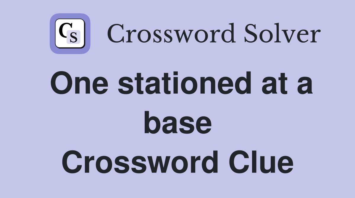 One stationed at a base Crossword Clue