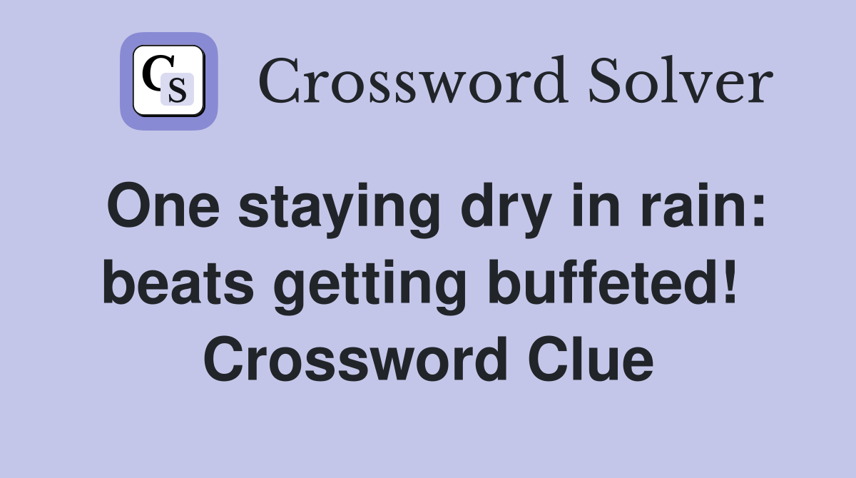 One staying dry in rain: beats getting buffeted!  Crossword Clue