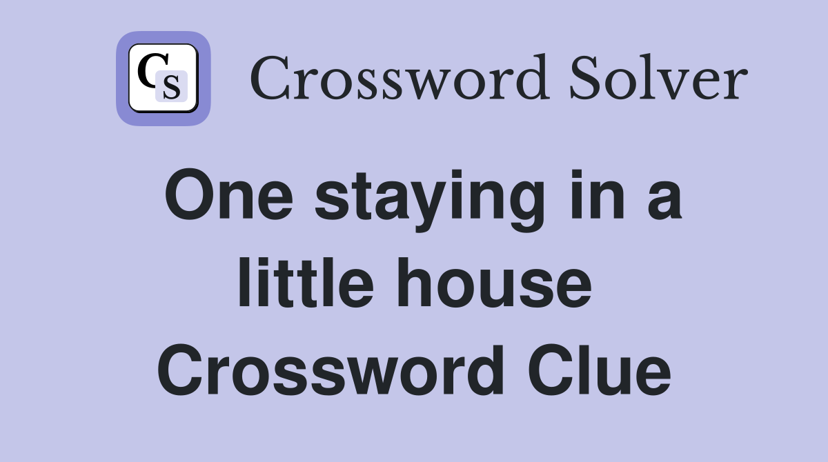 One staying in a little house Crossword Clue