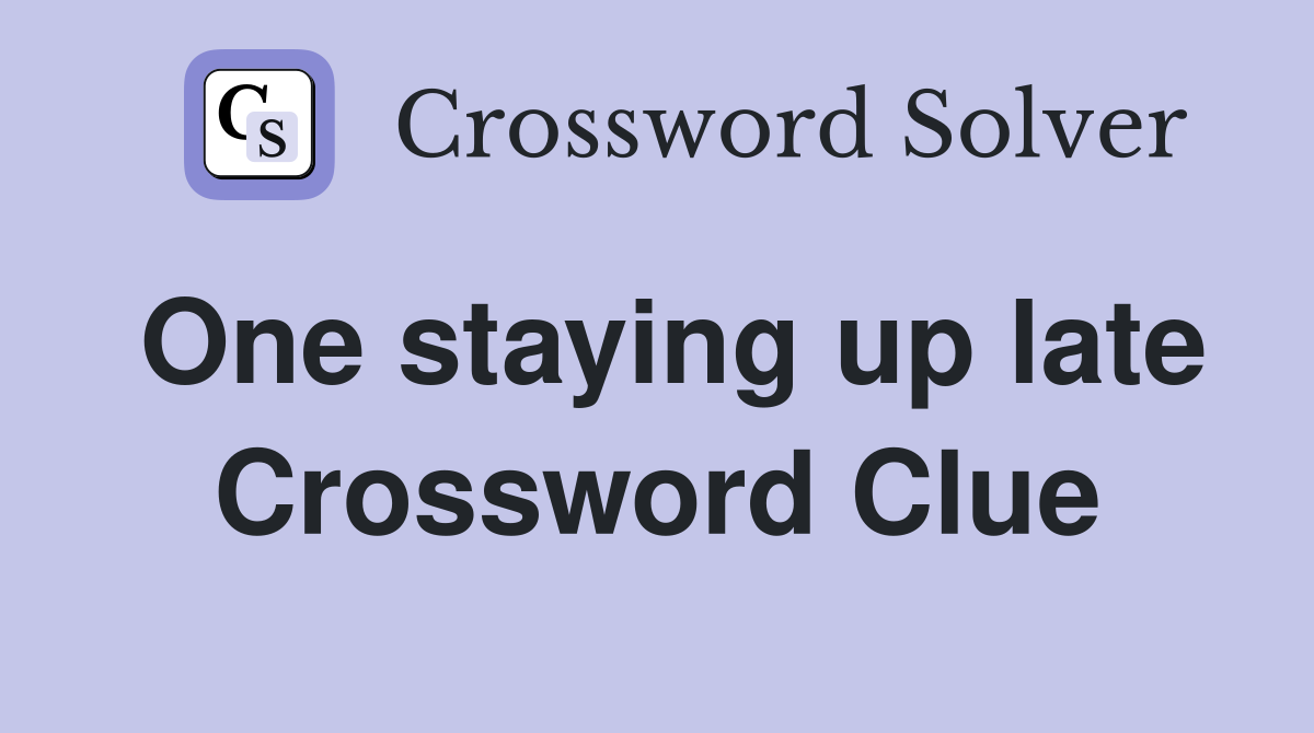 One staying up late Crossword Clue
