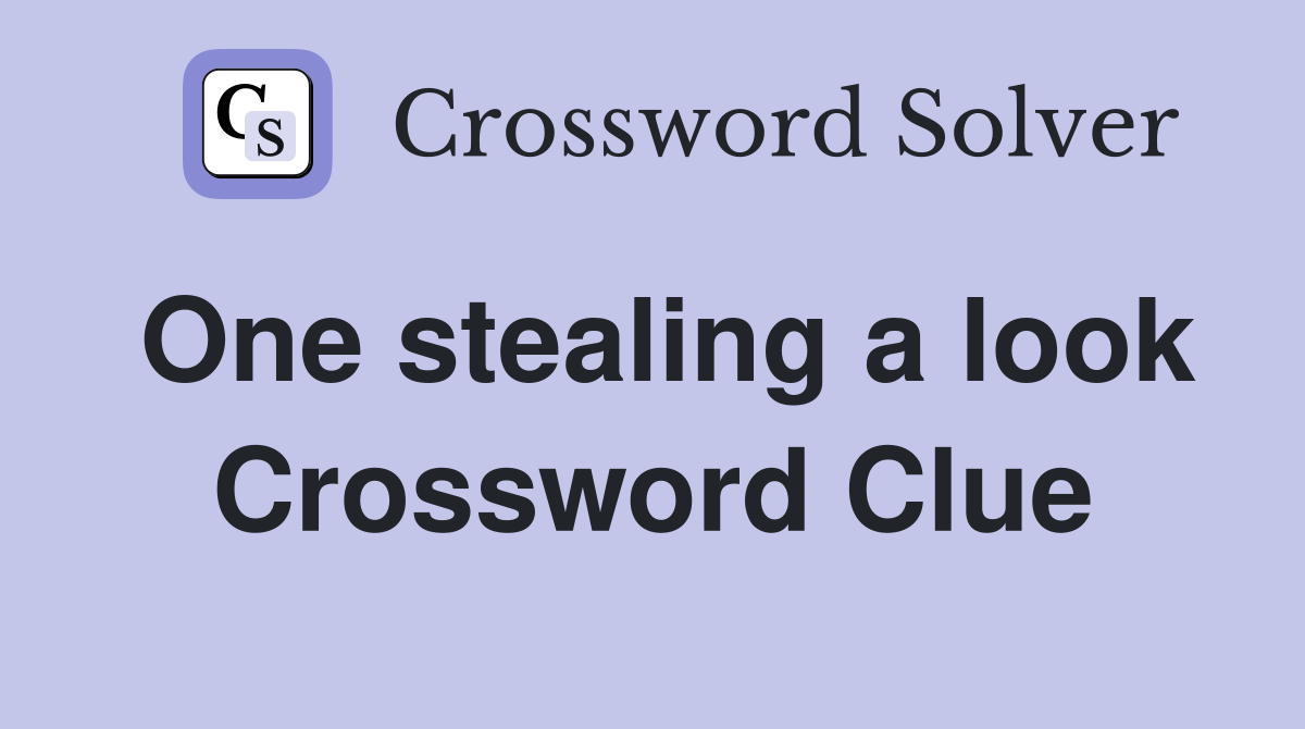 One stealing a look Crossword Clue
