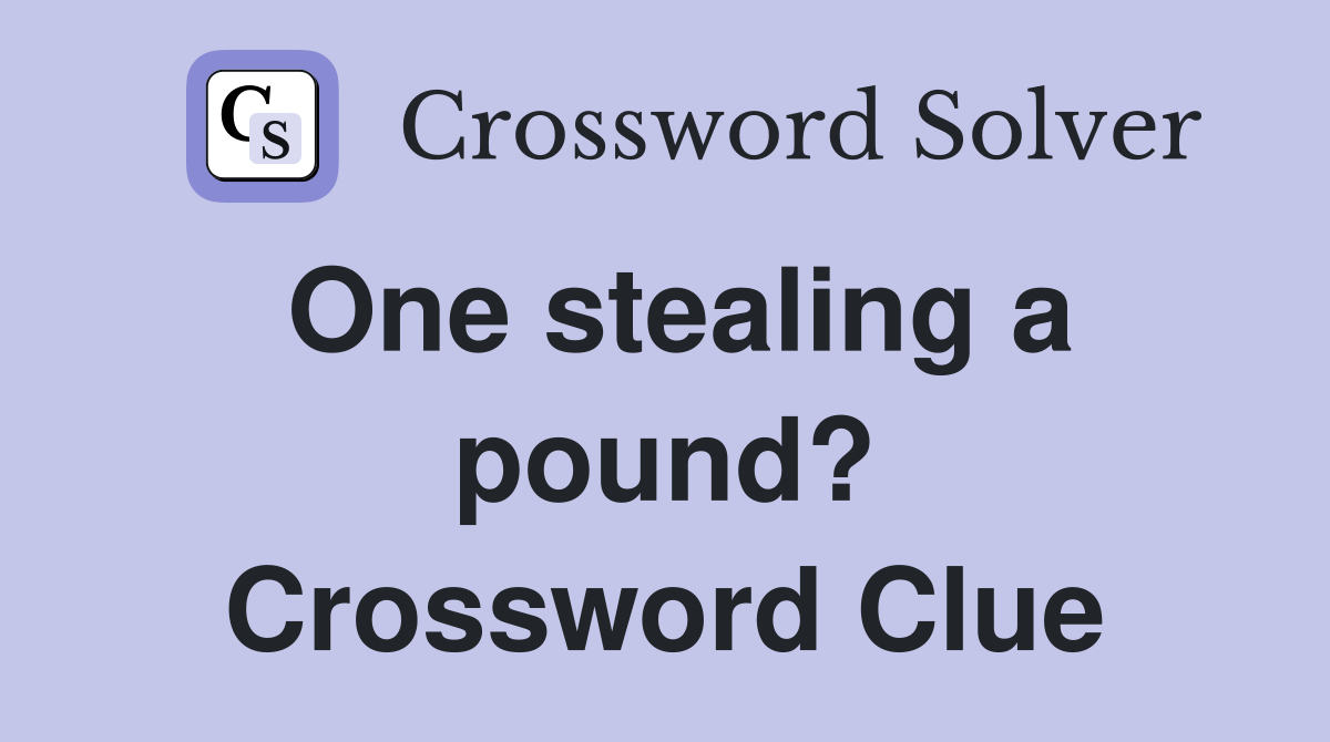 One stealing a pound? Crossword Clue