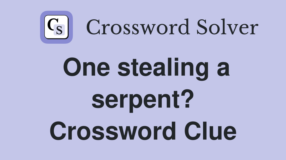 One stealing a serpent? Crossword Clue