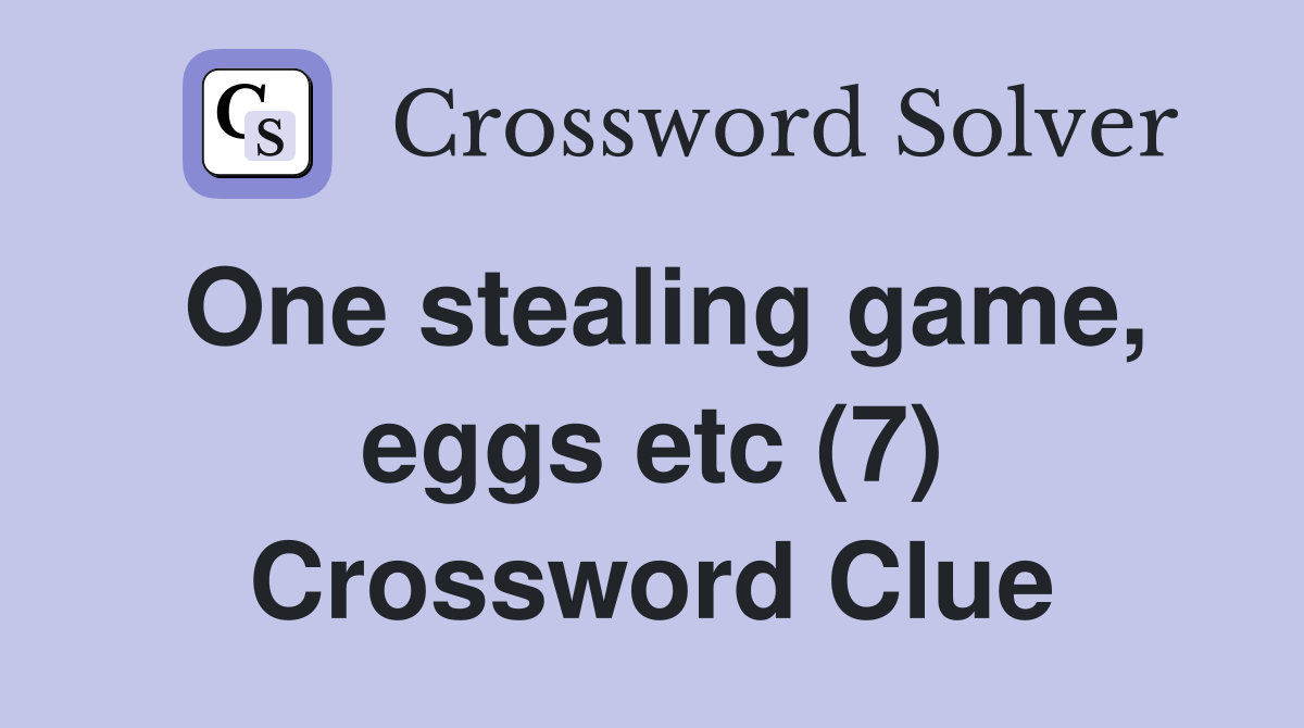 One stealing game, eggs etc (7) Crossword Clue