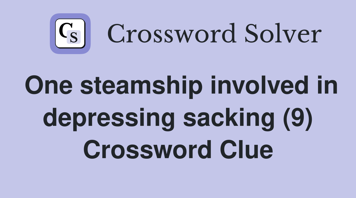 One steamship involved in depressing sacking (9) Crossword Clue