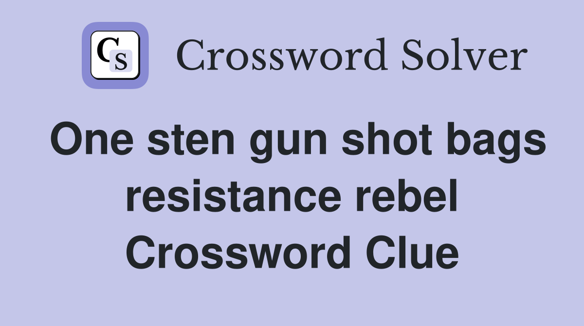 One sten gun shot bags resistance rebel Crossword Clue