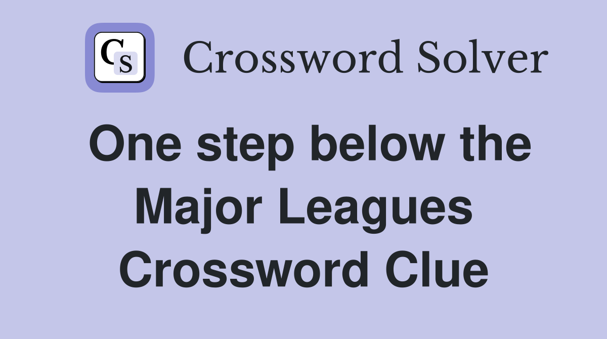 One step below the Major Leagues Crossword Clue