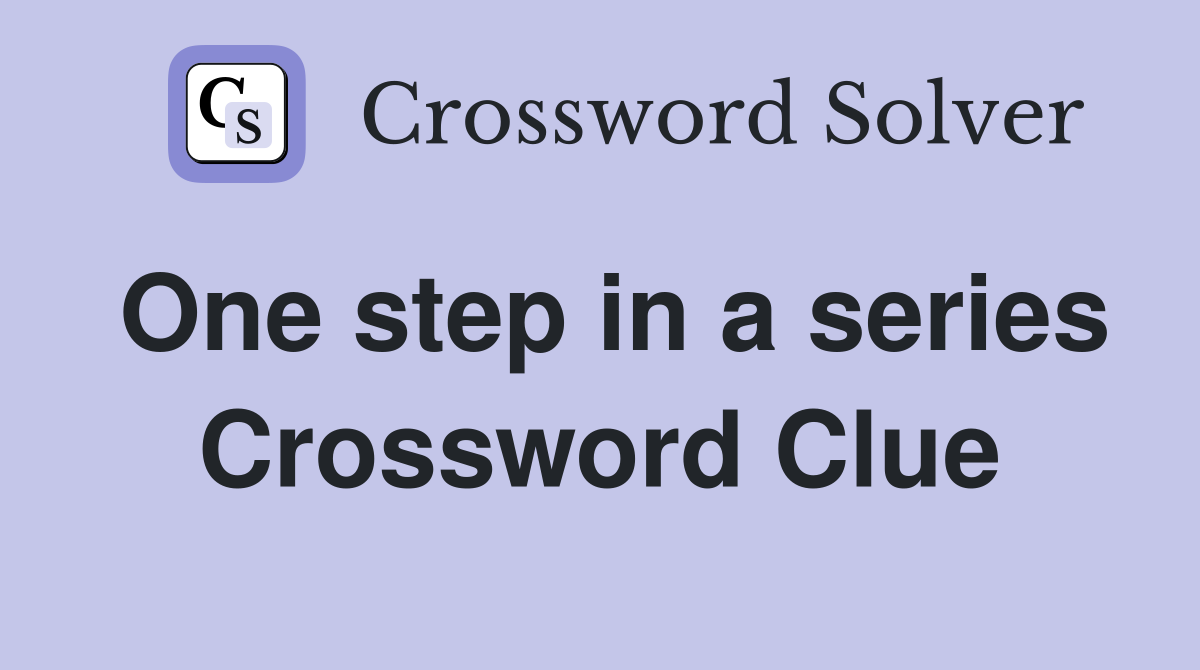 One step in a series Crossword Clue