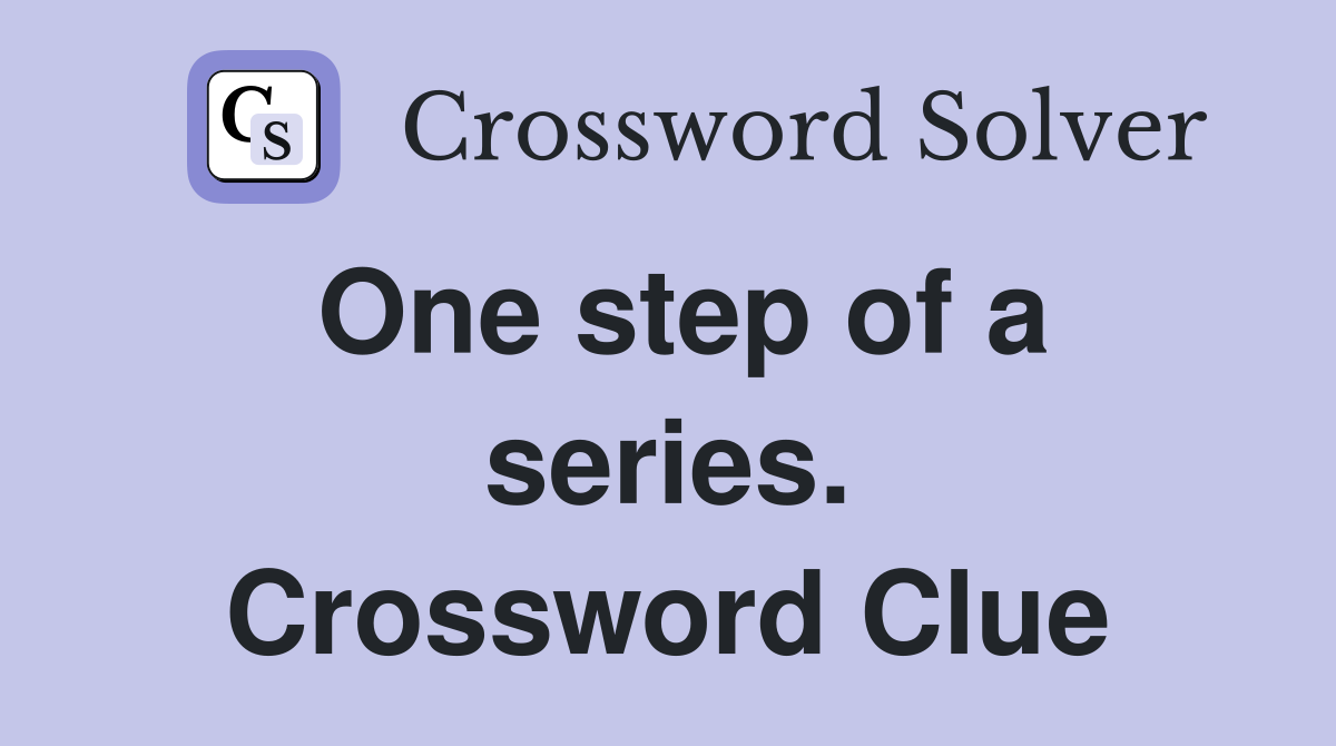 One step of a series. Crossword Clue