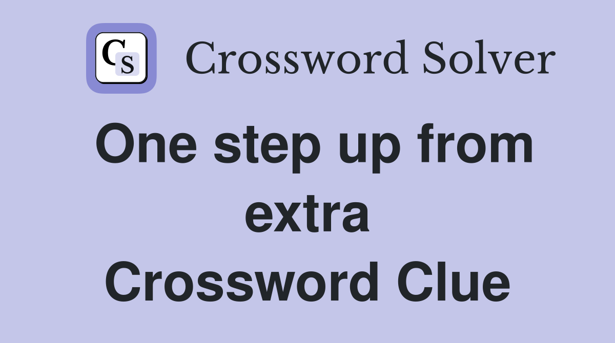 One step up from extra Crossword Clue