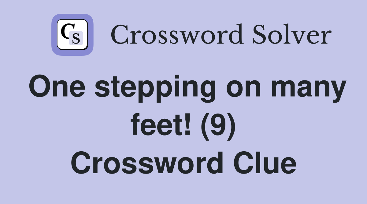 One stepping on many feet! (9) Crossword Clue