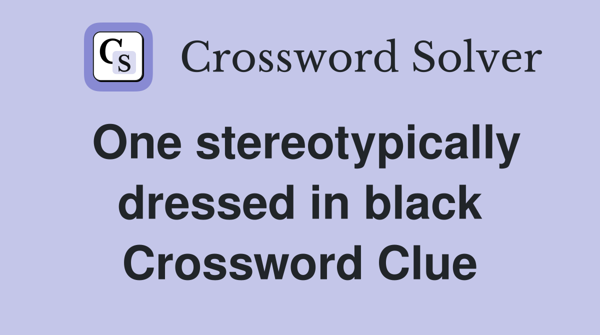 One stereotypically dressed in black Crossword Clue