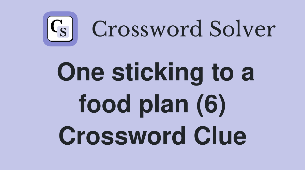 One sticking to a food plan (6) Crossword Clue