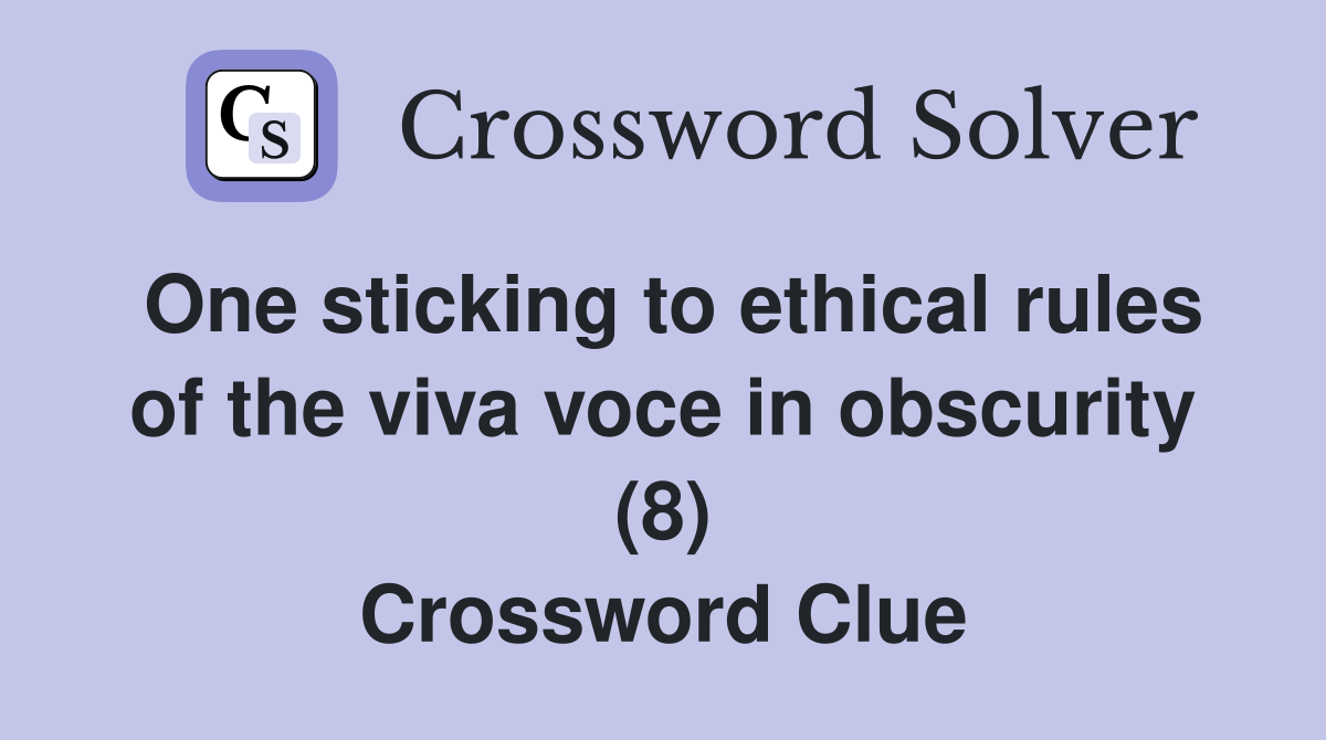 One sticking to ethical rules of the viva voce in obscurity (8) Crossword Clue