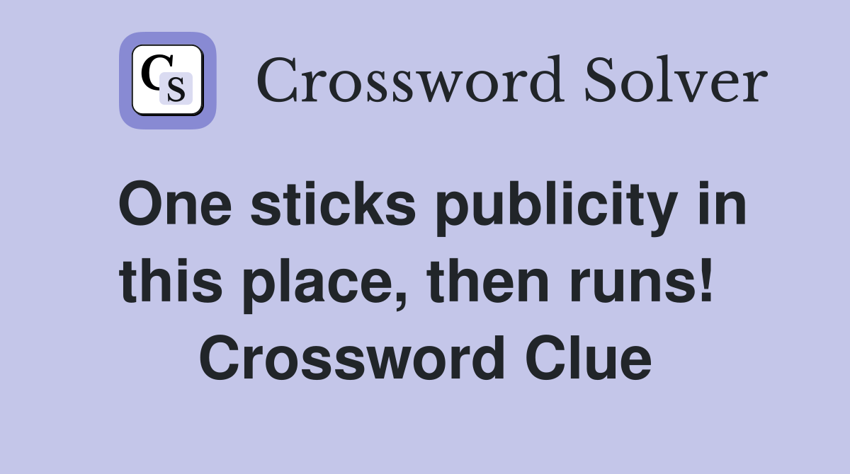 One sticks publicity in this place, then runs!  Crossword Clue