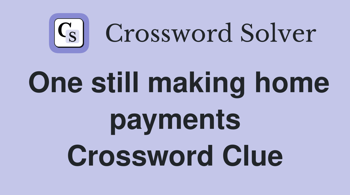 One still making home payments Crossword Clue