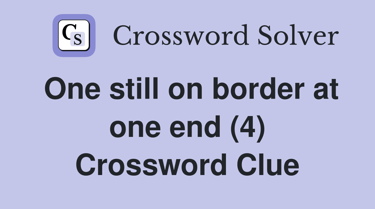 One still on border at one end (4) Crossword Clue