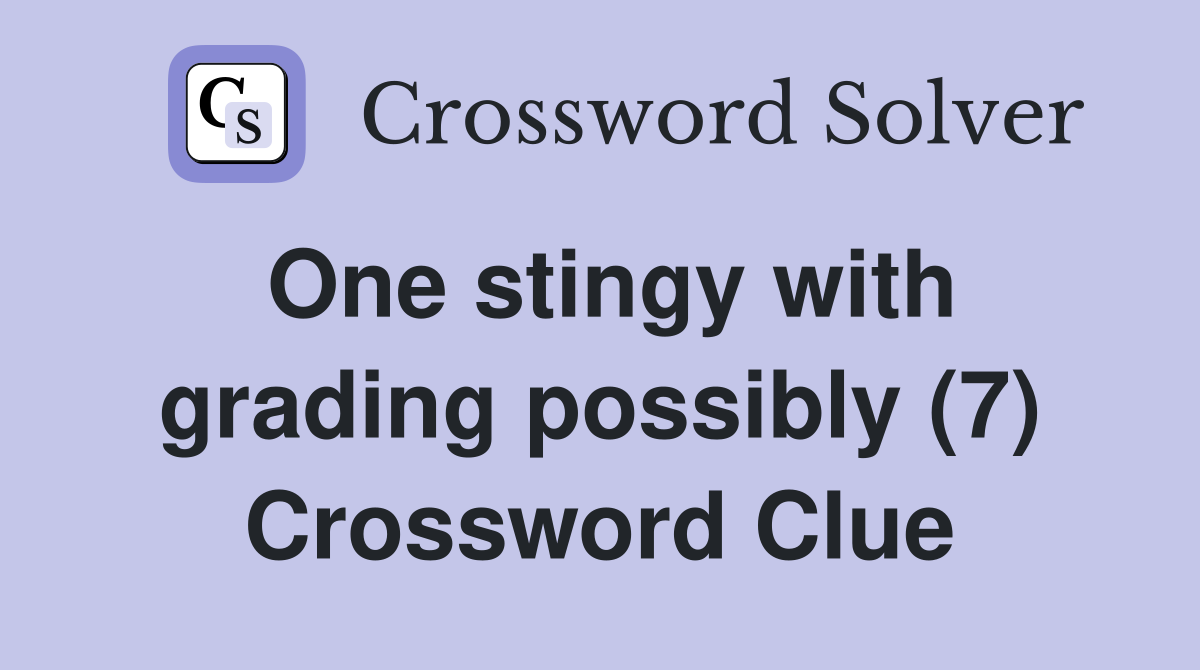 One stingy with grading possibly (7) Crossword Clue