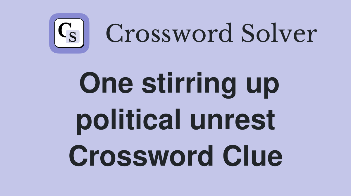 One stirring up political unrest Crossword Clue