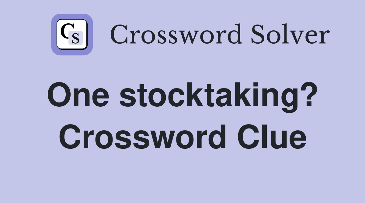 One stocktaking?  Crossword Clue