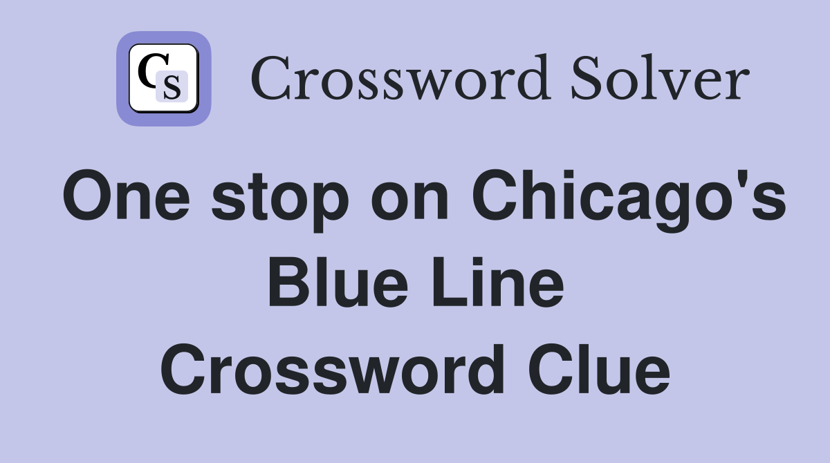 One stop on Chicago's Blue Line Crossword Clue