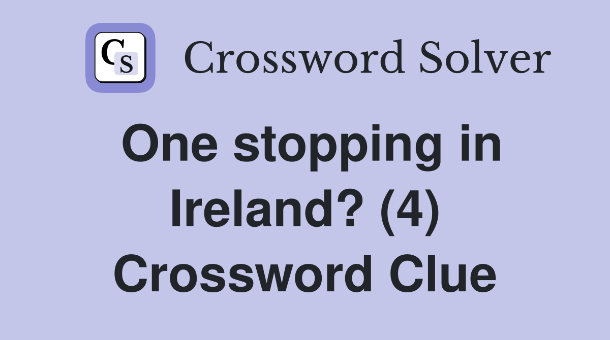 One stopping in Ireland? (4) Crossword Clue
