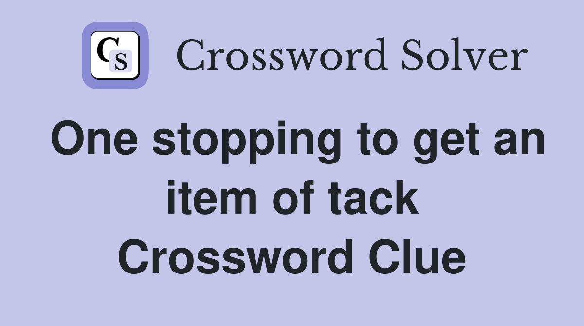 One stopping to get an item of tack Crossword Clue