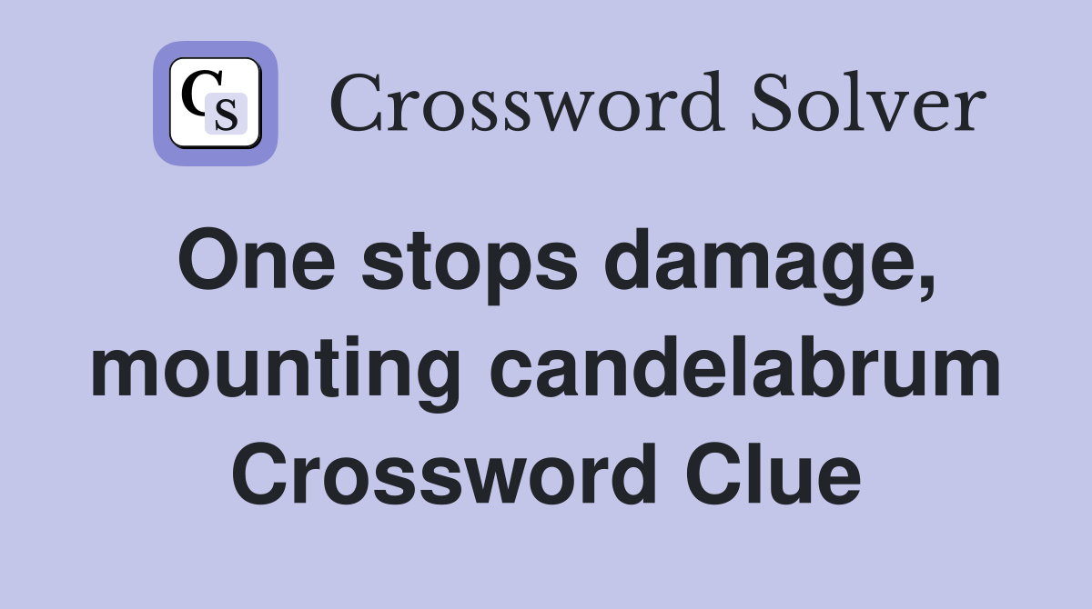 One stops damage, mounting candelabrum Crossword Clue