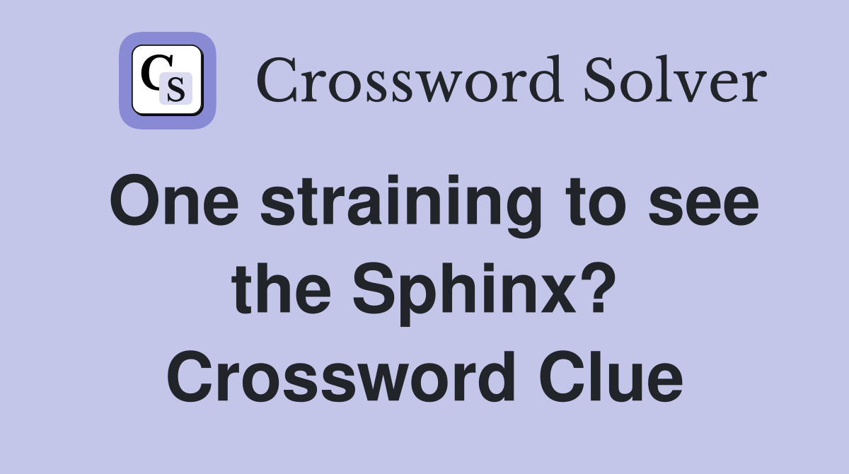 One straining to see the Sphinx? Crossword Clue