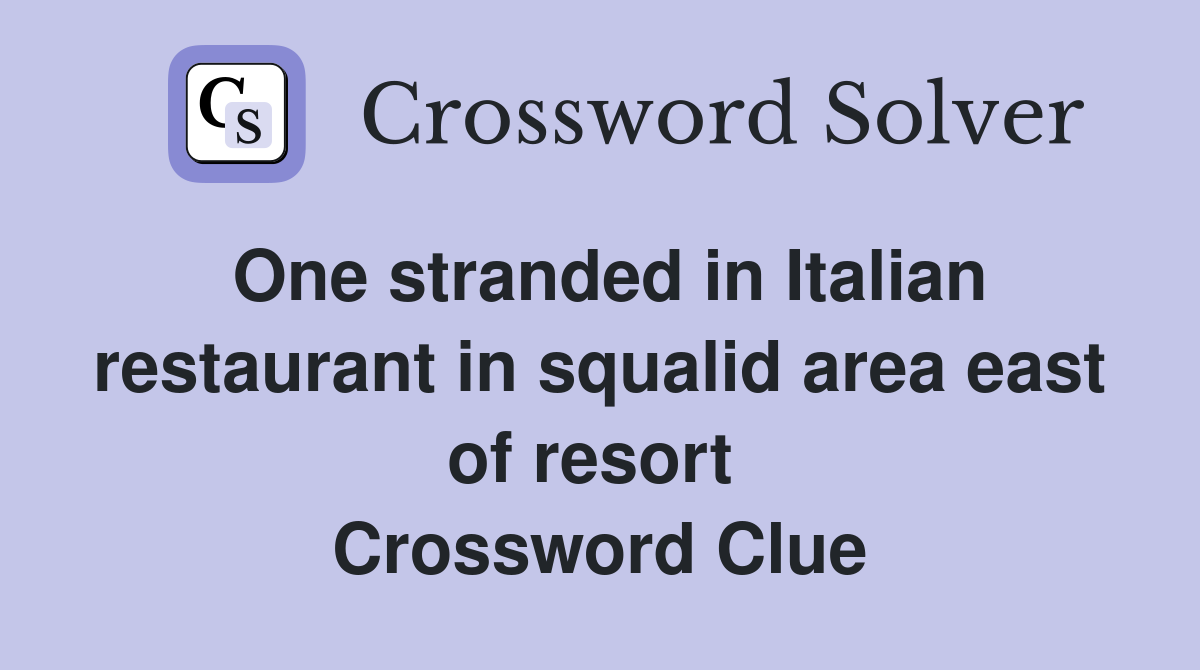 One stranded in Italian restaurant in squalid area east of resort  Crossword Clue