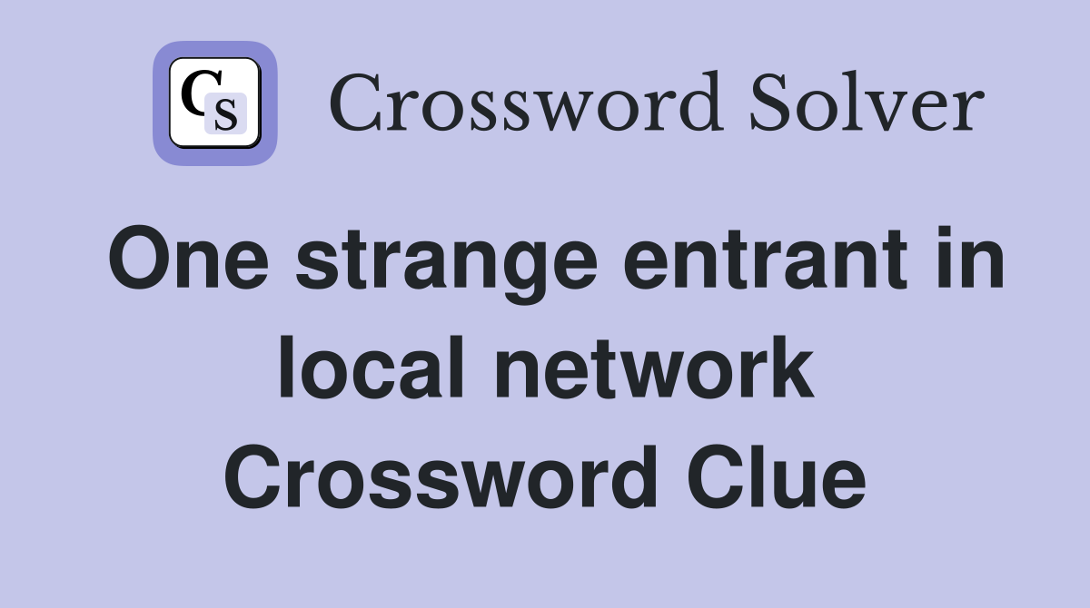 One strange entrant in local network Crossword Clue