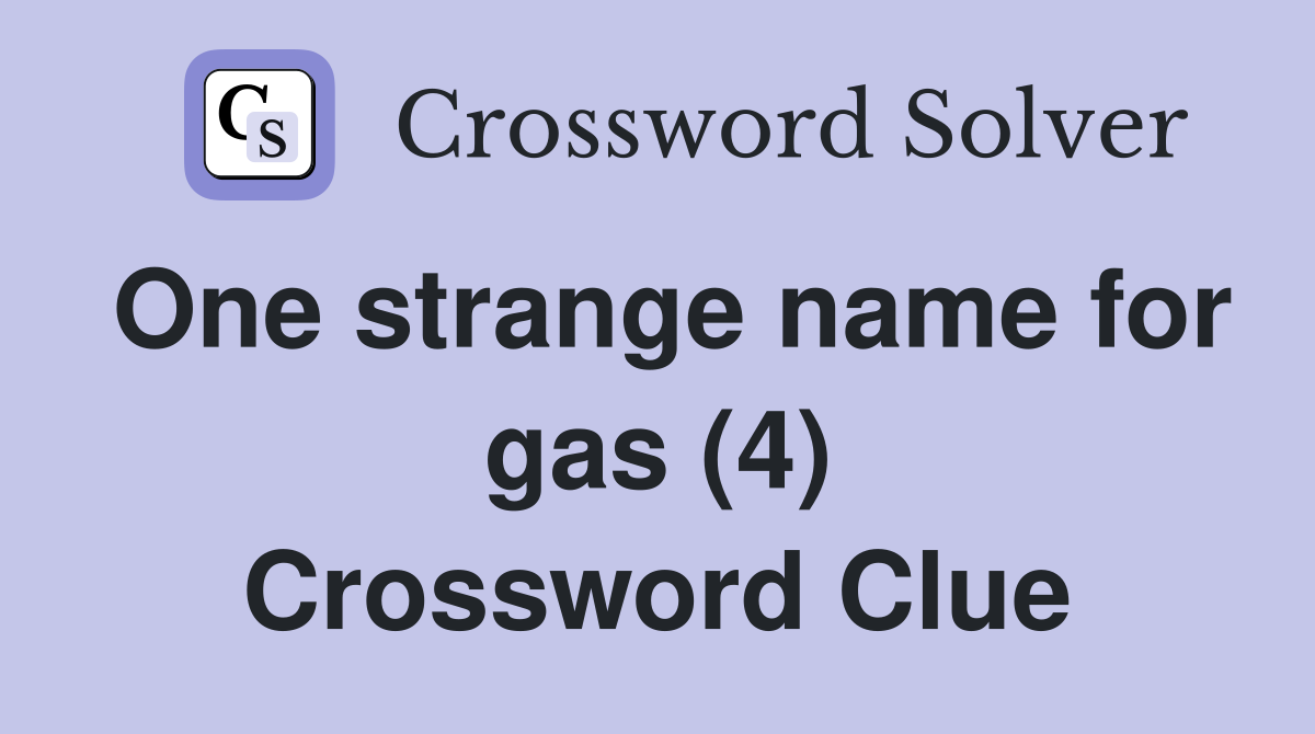 One strange name for gas (4) Crossword Clue