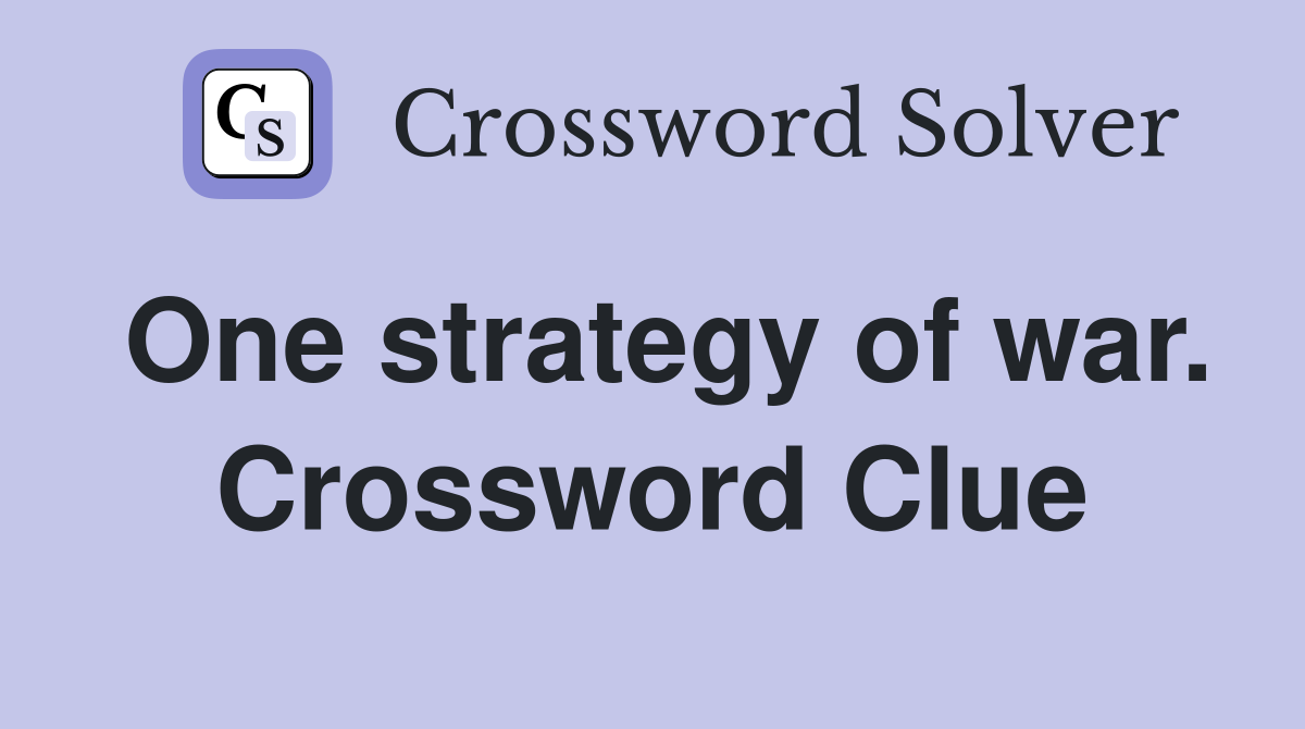 One strategy of war. Crossword Clue