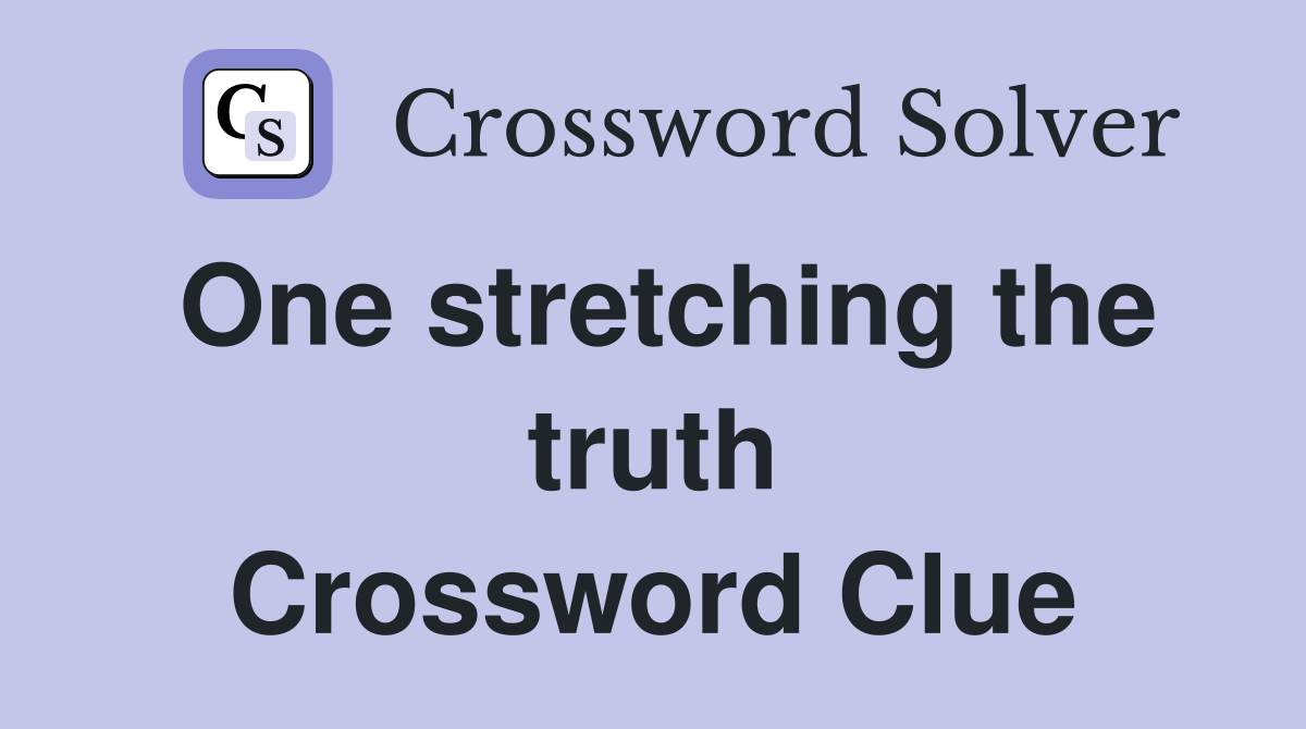 One stretching the truth Crossword Clue