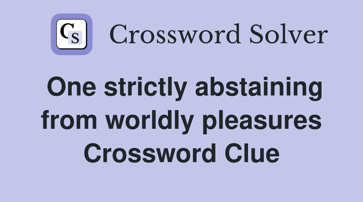 One strictly abstaining from worldly pleasures Crossword Clue