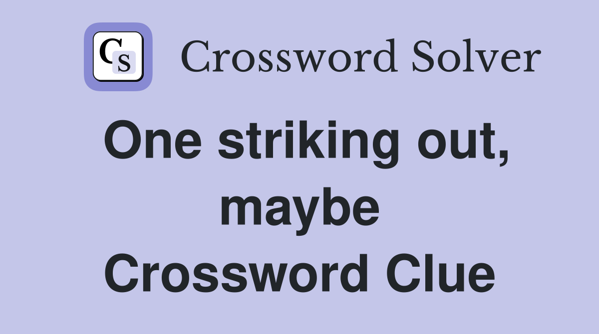 One striking out, maybe Crossword Clue