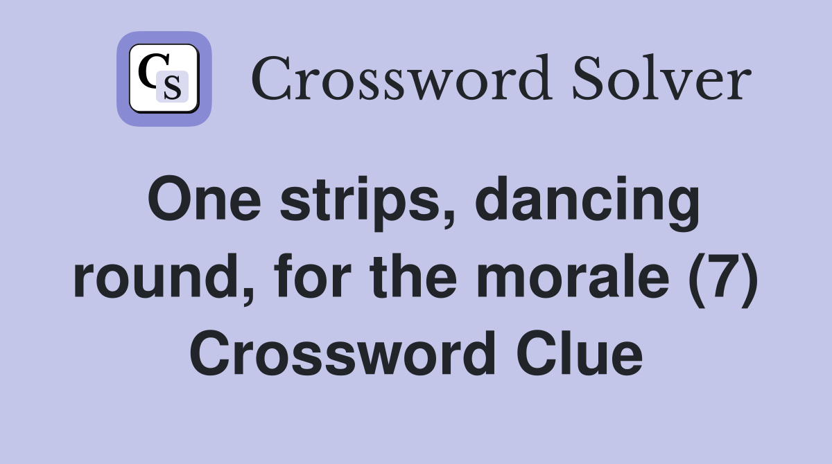 One strips, dancing round, for the morale (7) Crossword Clue