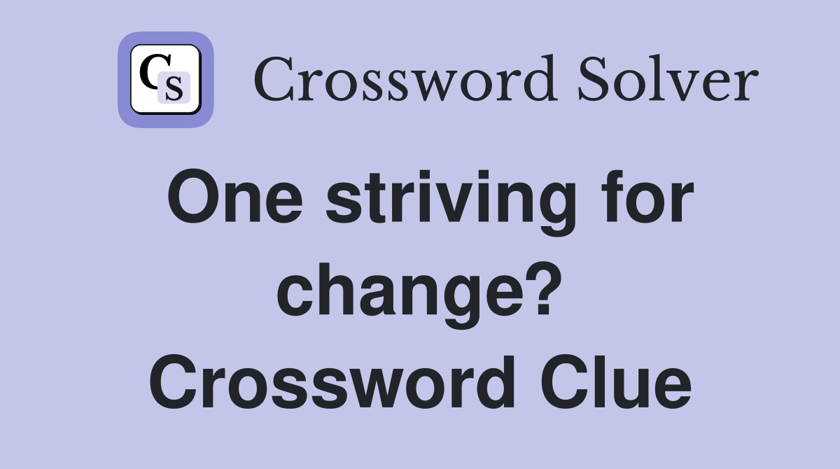 One striving for change? Crossword Clue