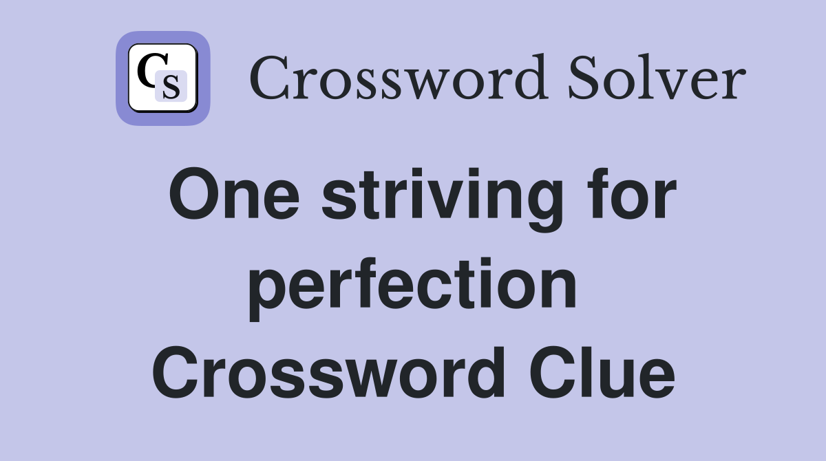 One striving for perfection Crossword Clue