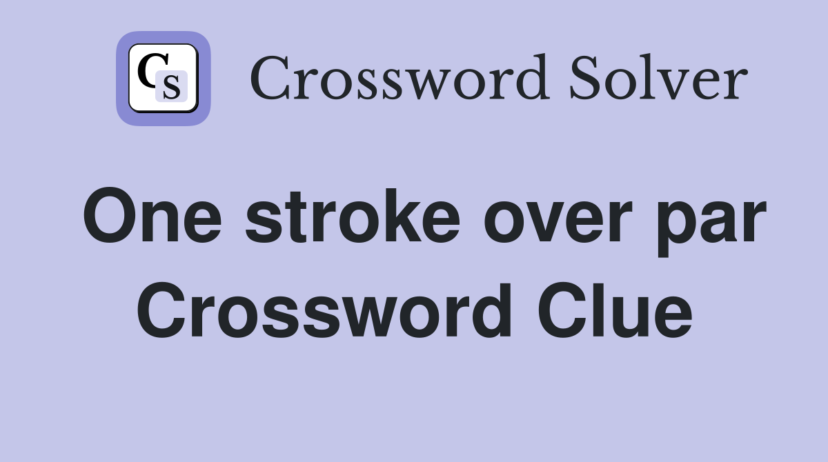 One stroke over par Crossword Clue