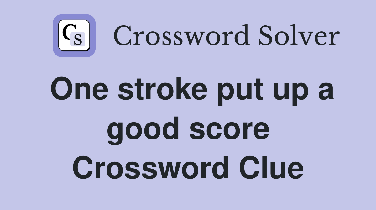 One stroke put up a good score Crossword Clue