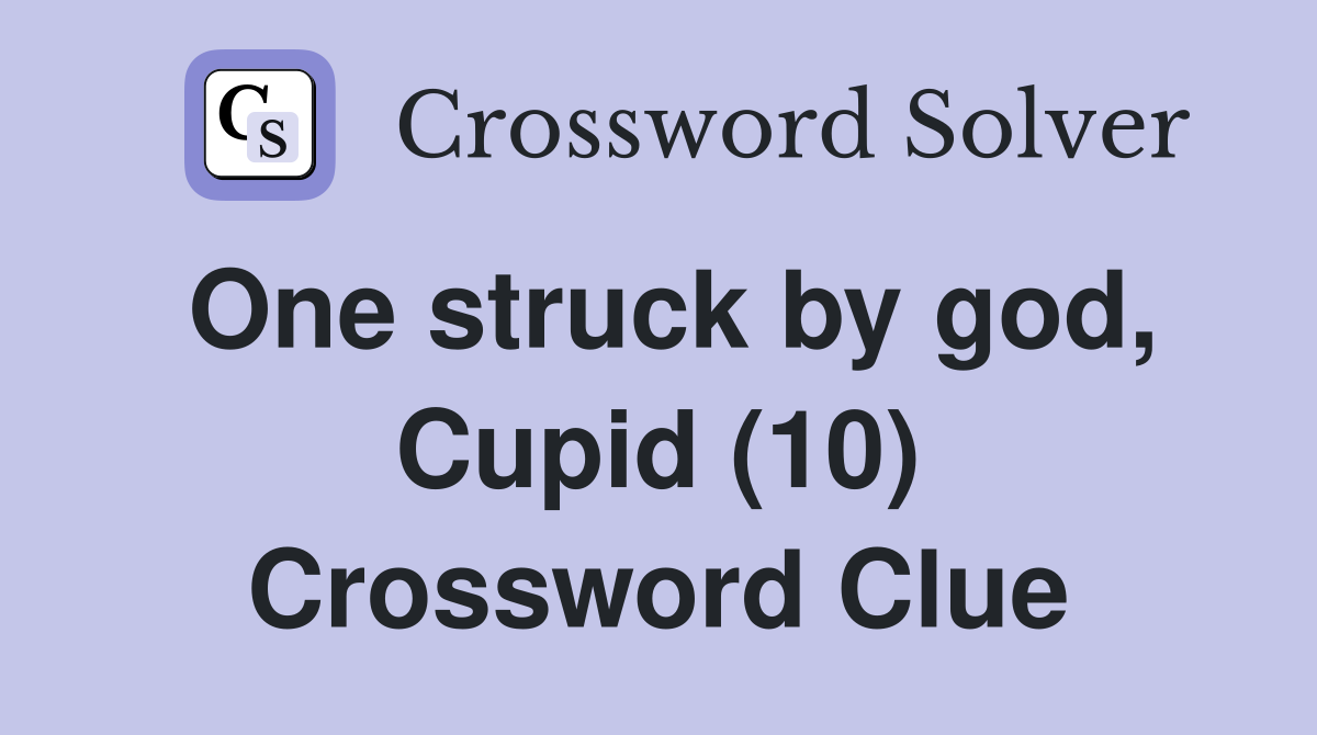One struck by god, Cupid (10) Crossword Clue