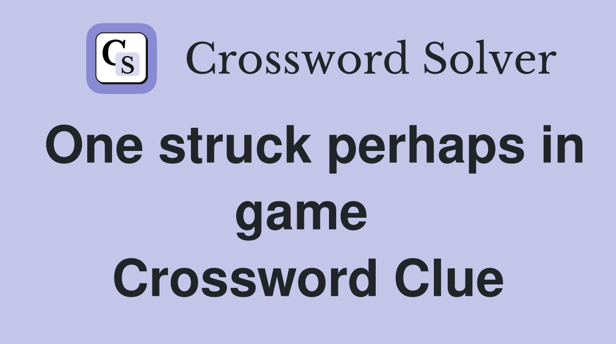 One struck perhaps in game  Crossword Clue